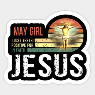 May Girl I Just Tested Positive for in Faith Jesus Lover Sticker